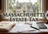 Massachusetts Estate Tax: 2026 Thresholds, Rates, Filing Rules, and Planning Considerations Massachusetts Estate Tax